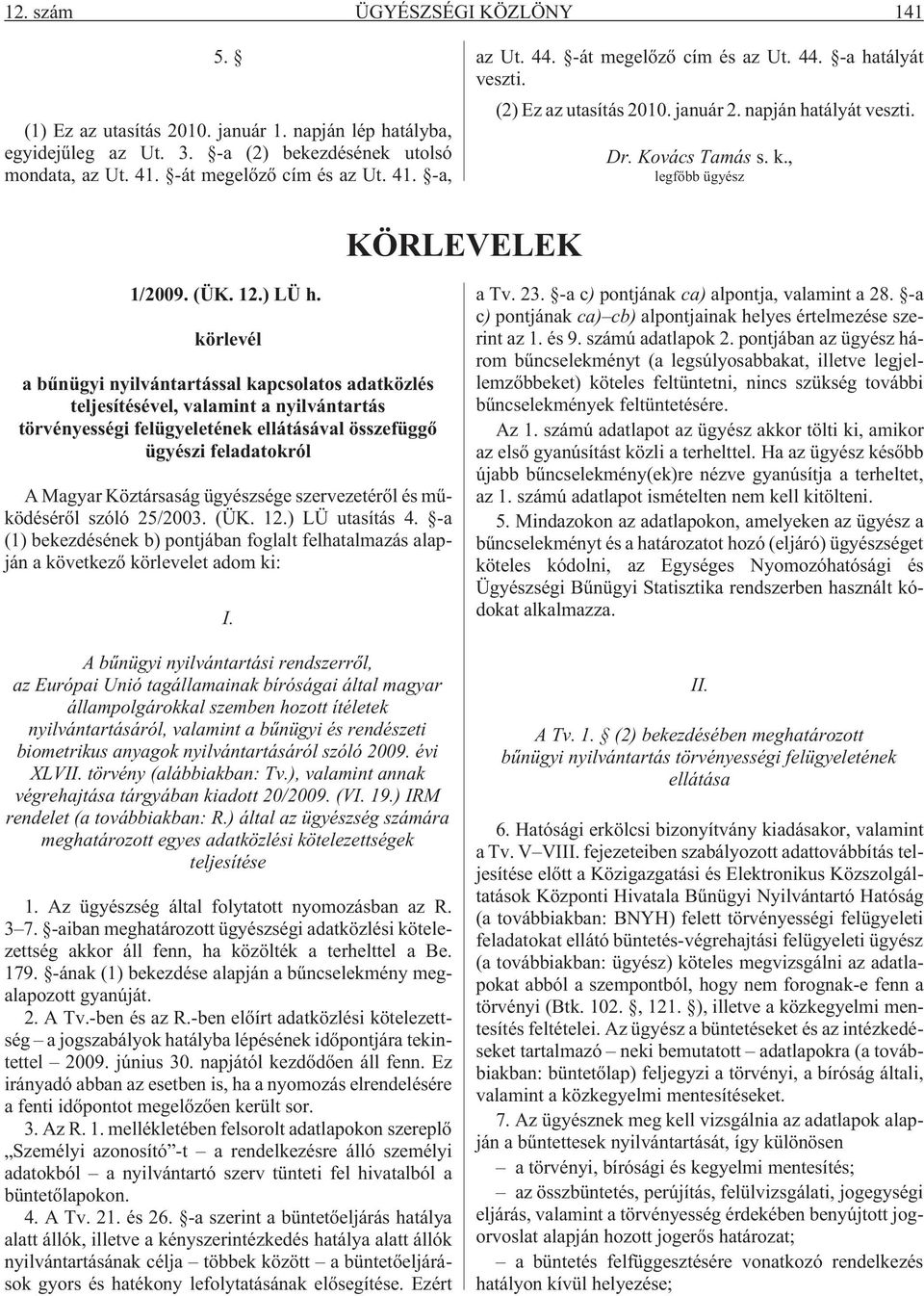 körlevél a bûnügyi nyilvántartással kapcsolatos adatközlés teljesítésével, valamint a nyilvántartás törvényességi felügyeletének ellátásával összefüggõ ügyészi feladatokról A Magyar Köztársaság