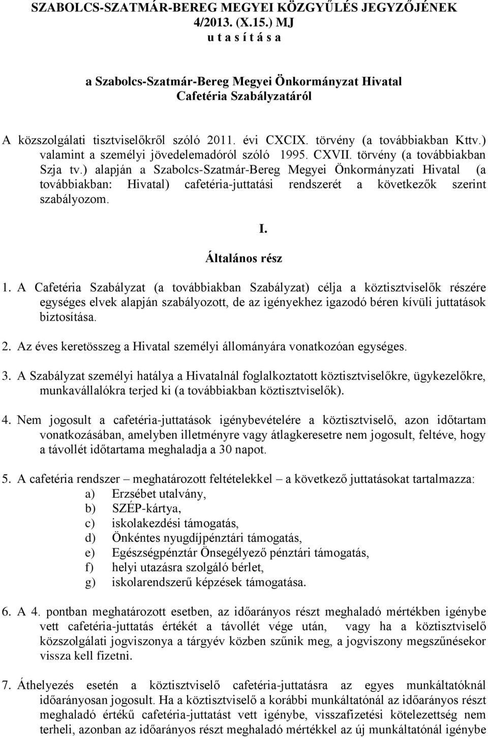 ) valamint a személyi jövedelemadóról szóló 1995. CXVII. törvény (a továbbiakban Szja tv.