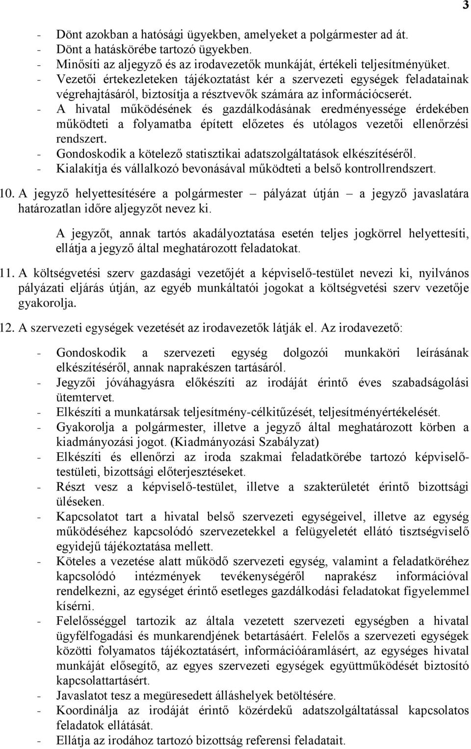 - A hivatal működésének és gazdálkodásának eredményessége érdekében működteti a folyamatba épített előzetes és utólagos vezetői ellenőrzési rendszert.