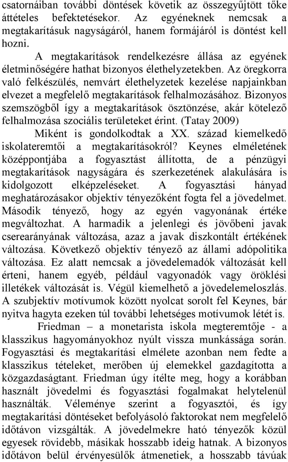 Az öregkorra való felkészülés, nemvárt élethelyzetek kezelése napjainkban elvezet a megfelelő megtakarítások felhalmozásához.