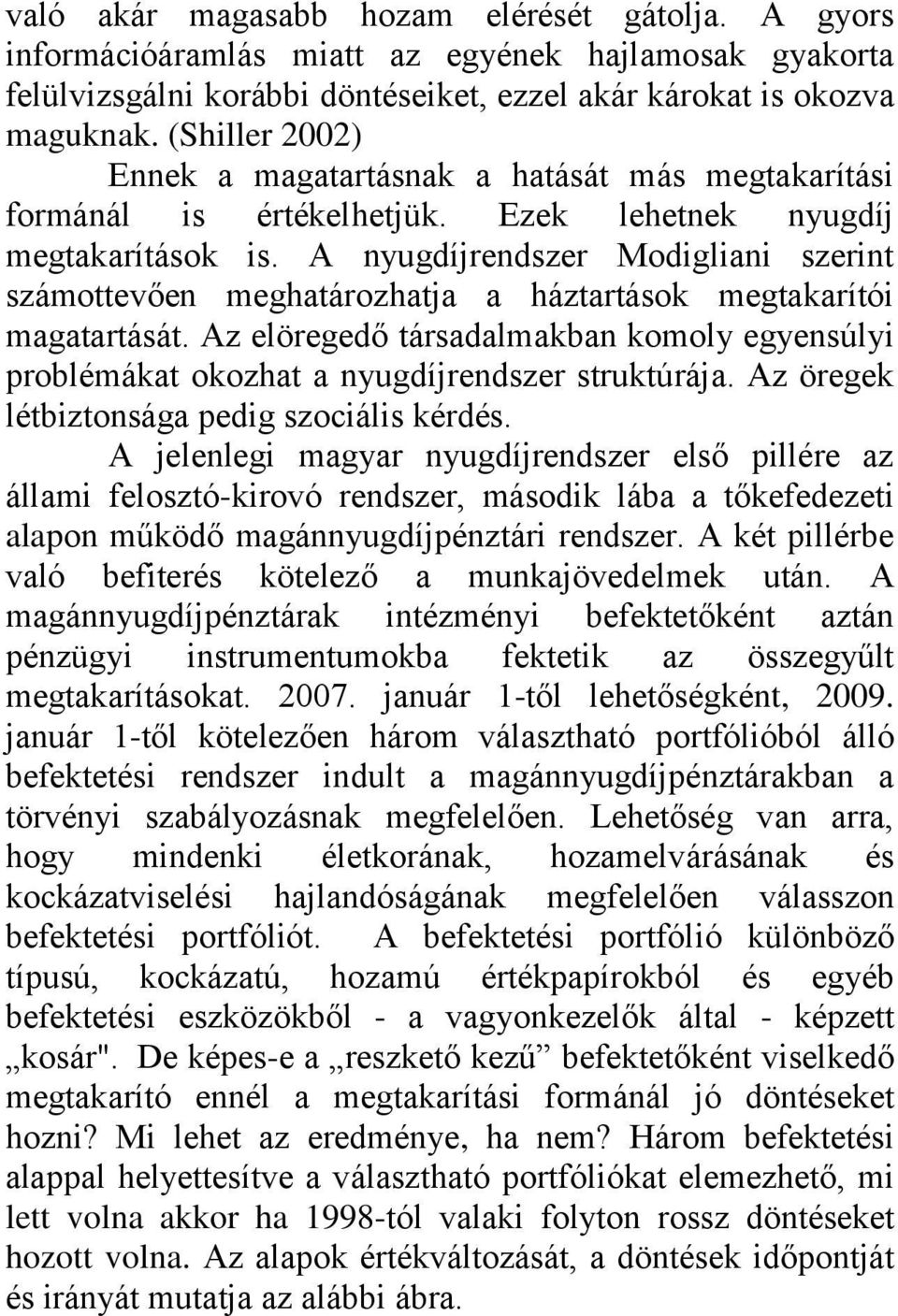 A nyugdíjrendszer Modigliani szerint számottevően meghatározhatja a háztartások megtakarítói magatartását.