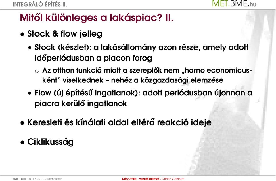 piacon forog o Az otthon funkció miatt a szereplők nem homo economicusként viselkednek nehéz a