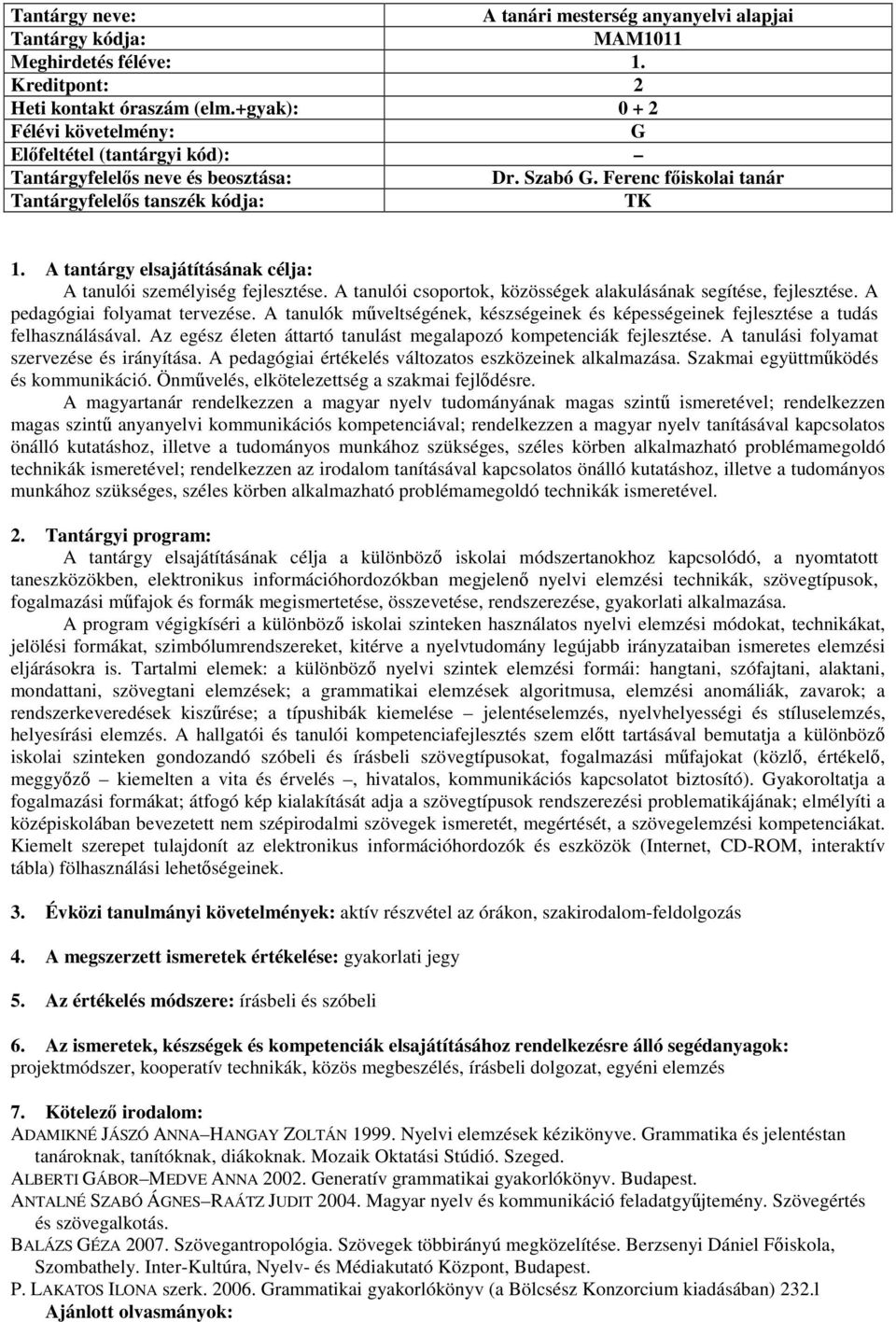 A tanulók műveltségének, készségeinek és képességeinek fejlesztése a tudás felhasználásával. Az egész életen áttartó tanulást megalapozó kompetenciák fejlesztése.