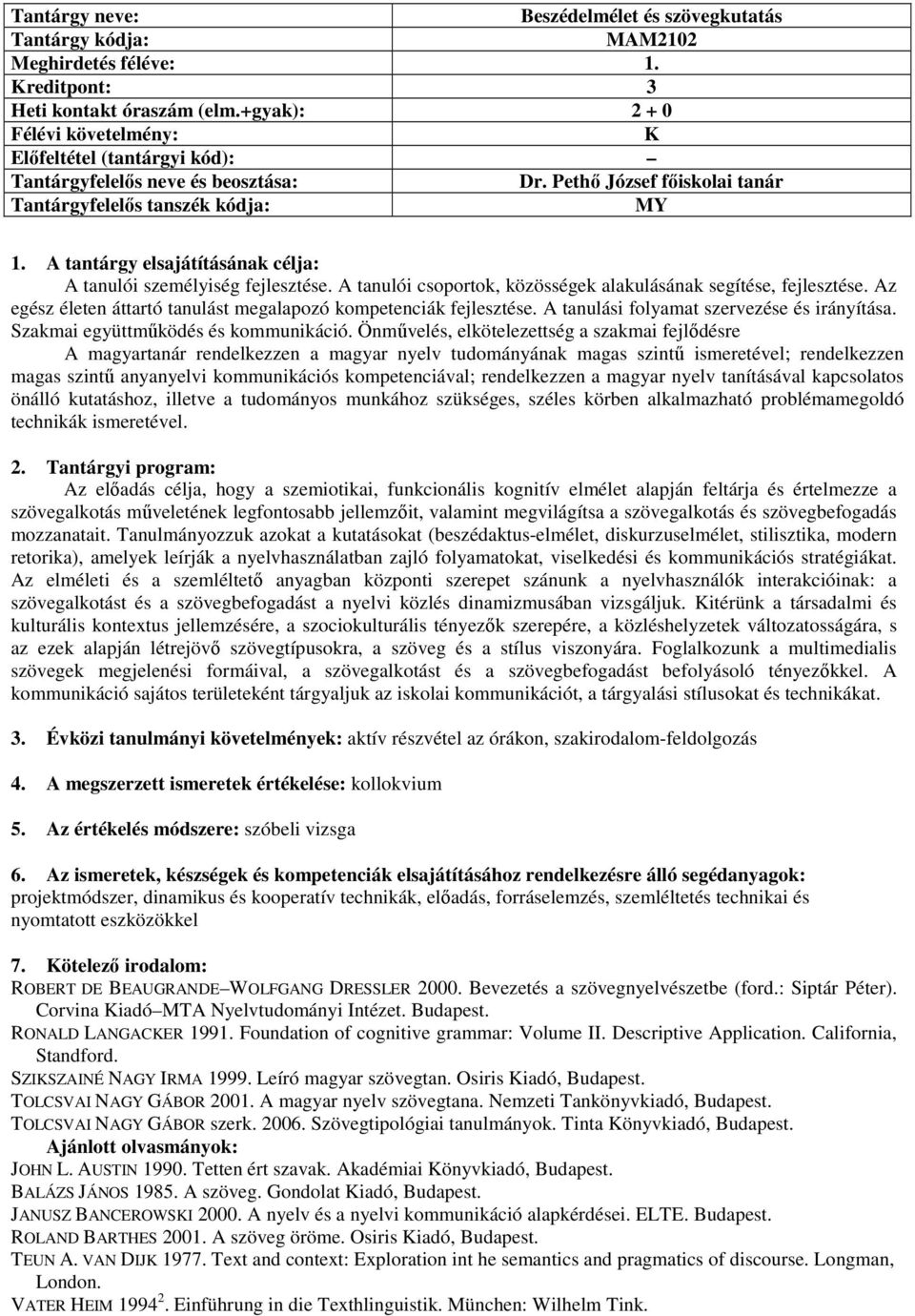 Az egész életen áttartó tanulást megalapozó kompetenciák fejlesztése. A tanulási folyamat szervezése és irányítása. Szakmai együttműködés és kommunikáció.