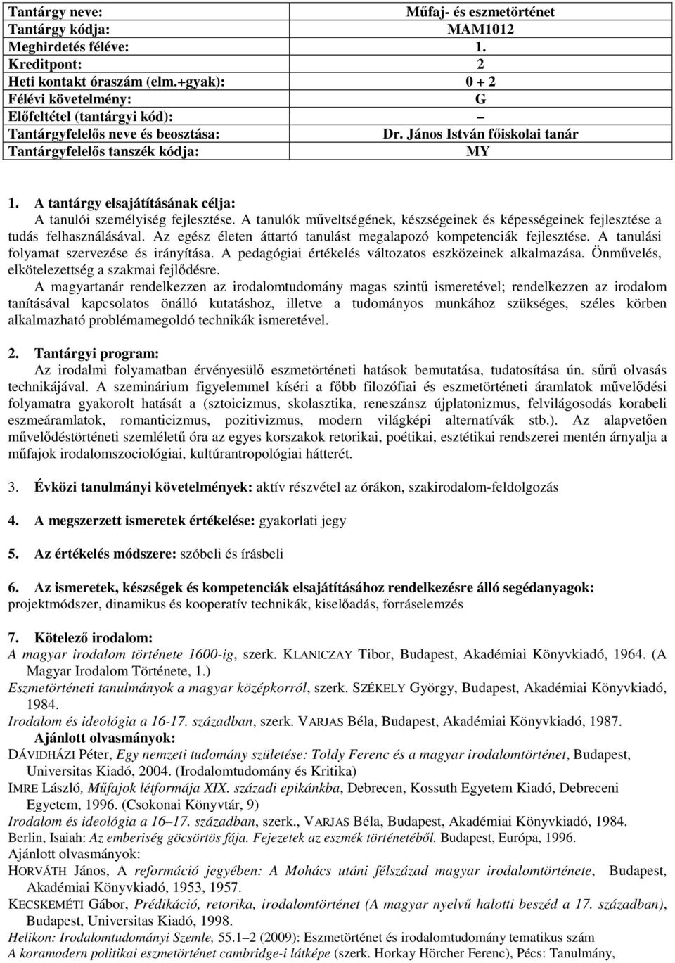 A tanulási folyamat szervezése és irányítása. A pedagógiai értékelés változatos eszközeinek alkalmazása. Önművelés, elkötelezettség a szakmai fejlődésre.