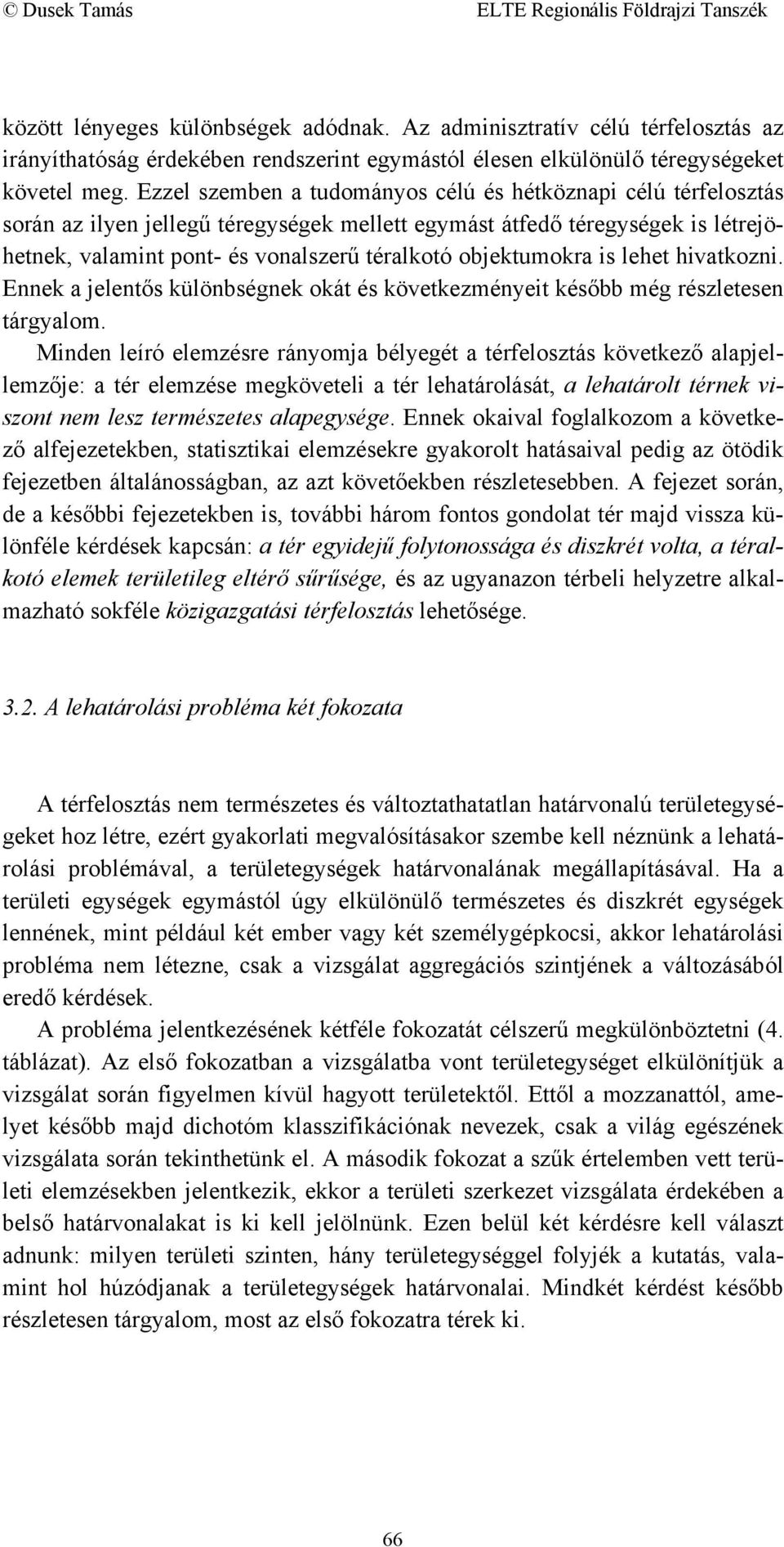 objektumokra is lehet hivatkozni. Ennek a jelentős különbségnek okát és következményeit később még részletesen tárgyalom.