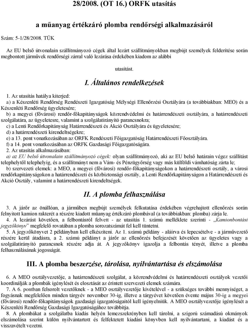 zárral való lezárása érdekében kiadom az alábbi utasítást. I. Általános rendelkezések 1.