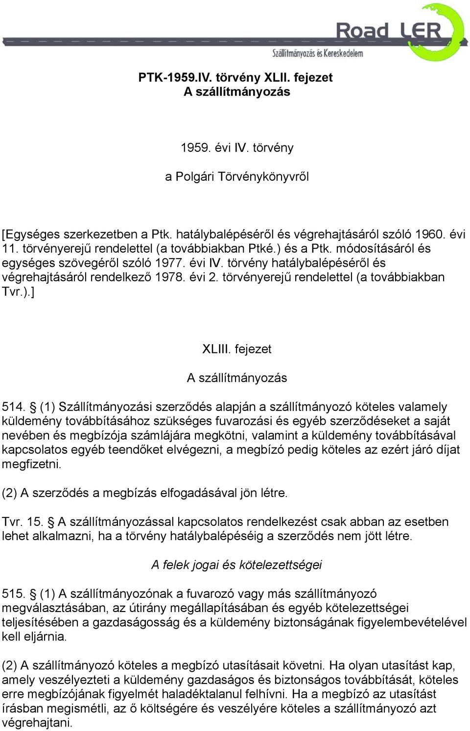 törvényerejű rendelettel (a továbbiakban Tvr.).] XLIII. fejezet A szállítmányozás 514.