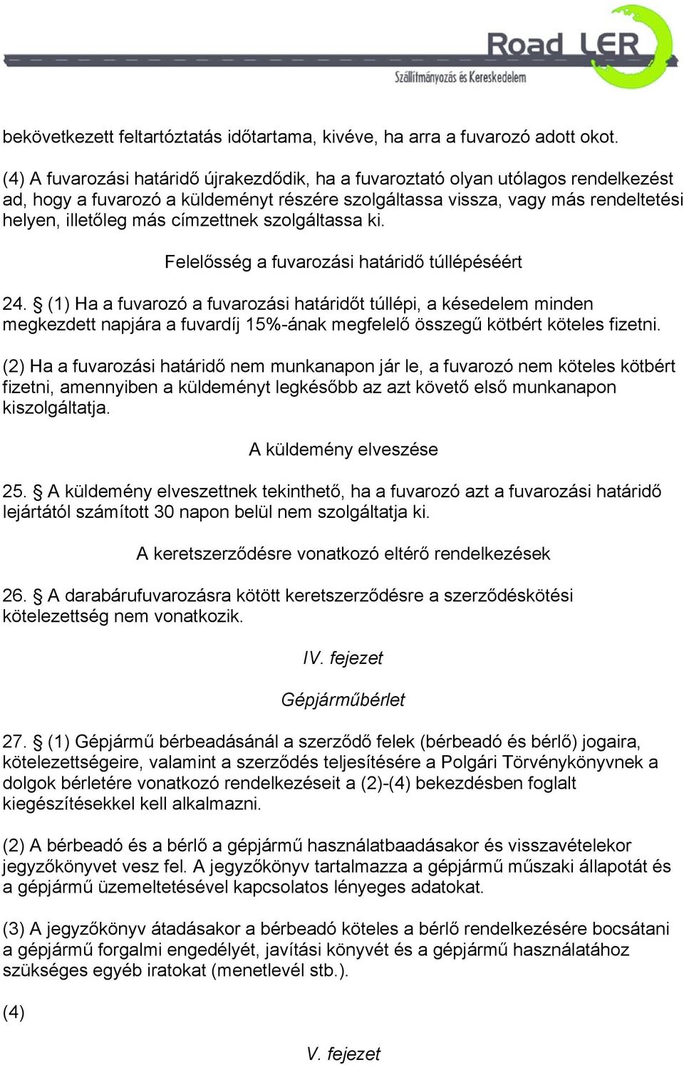 címzettnek szolgáltassa ki. Felelősség a fuvarozási határidő túllépéséért 24.