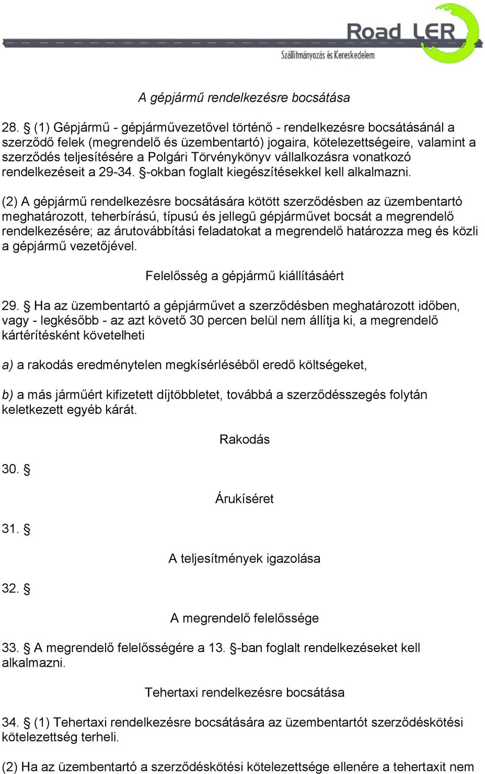 Törvénykönyv vállalkozásra vonatkozó rendelkezéseit a 29-34. -okban foglalt kiegészítésekkel kell alkalmazni.