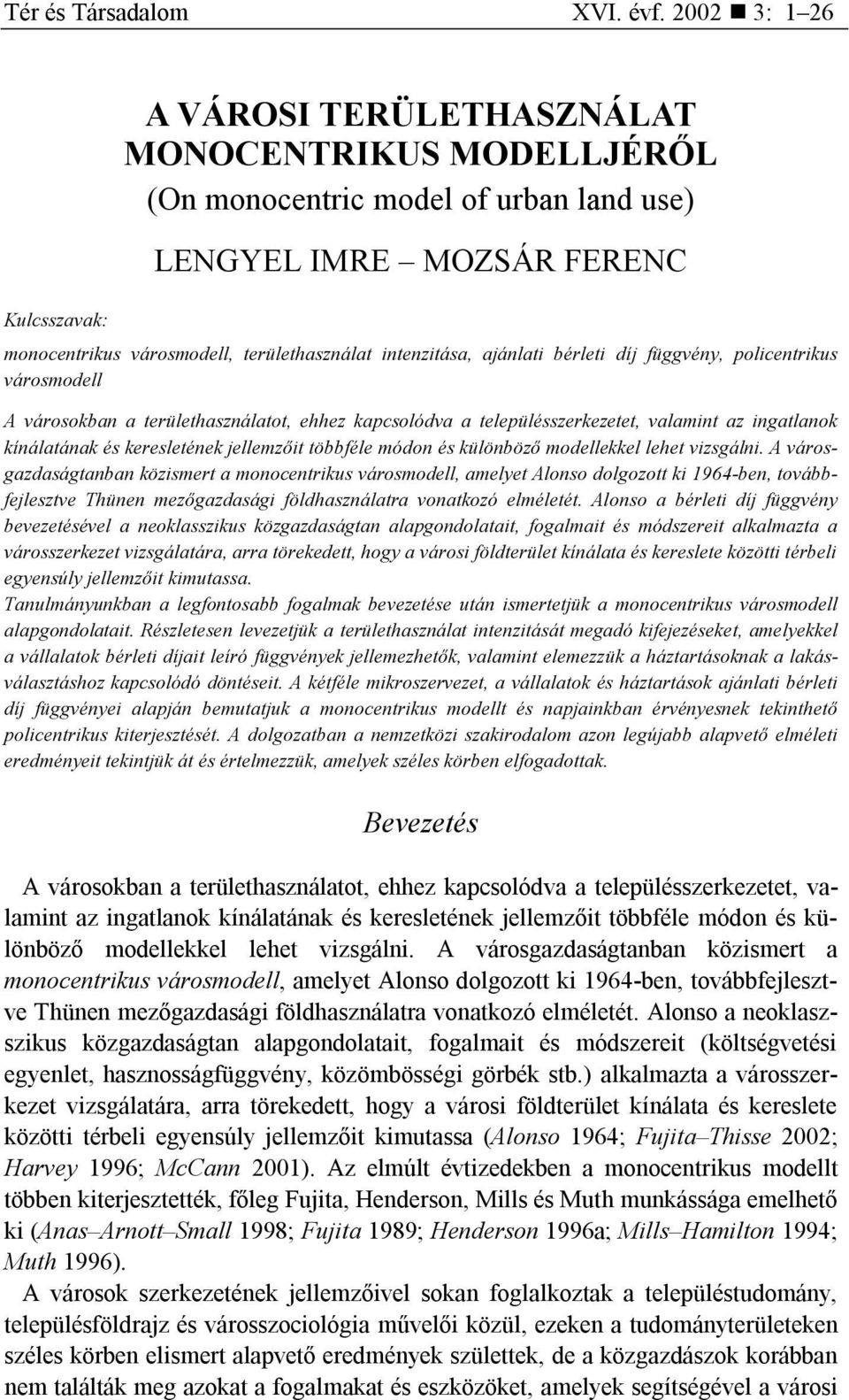 intenzitása, ajánlati bérleti díj függvény, policentrikus városmodell A városokban a területhasználatot, ehhez kapcsolódva a településszerkezetet, valamint az ingatlanok kínálatának és keresletének