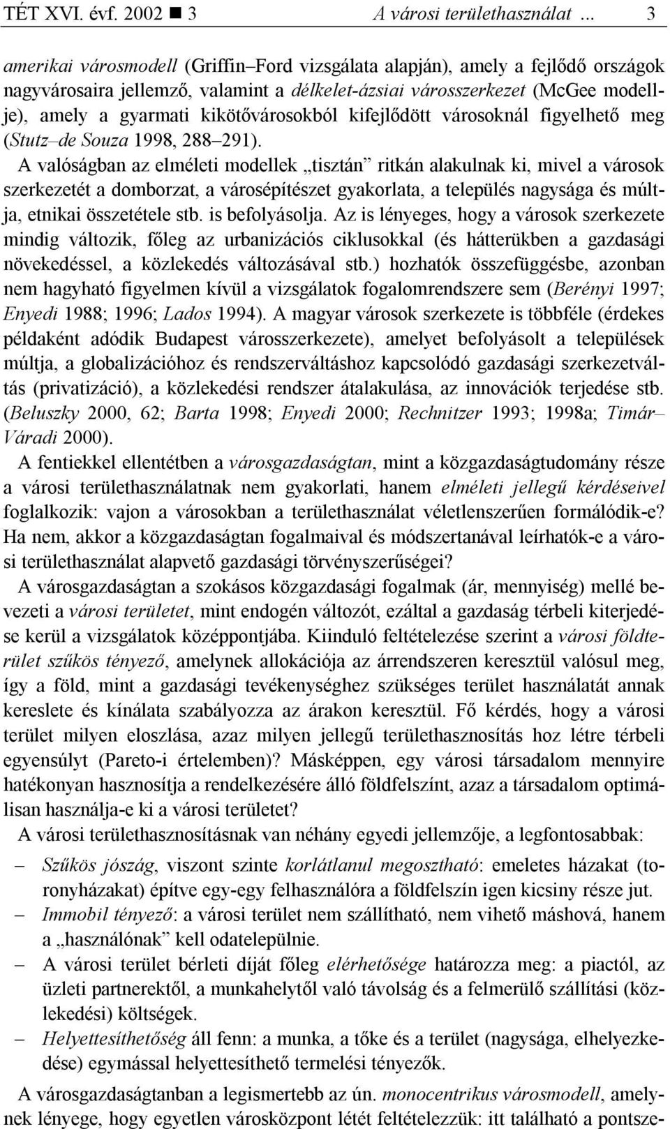 kikötővárosokból kifejlődött városoknál figyelhető meg (Stutz de Souza 1998, 288 291).