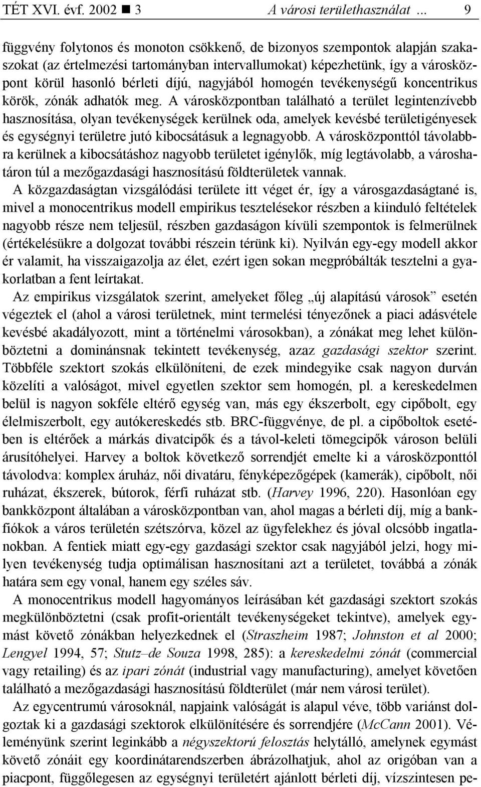 nagyjából homogén tevékenységű koncentrikus körök, zónák adhatók meg.