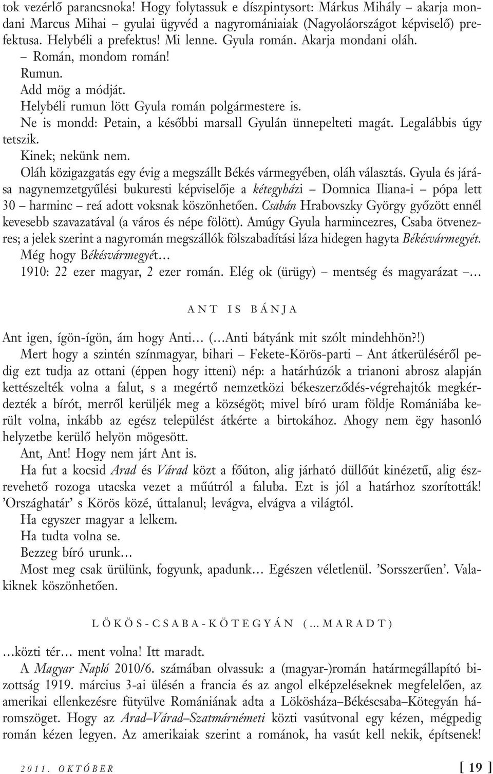 Ne is mondd: Petain, a későbbi marsall Gyulán ünnepelteti magát. Legalábbis úgy tetszik. Kinek; nekünk nem. Oláh közigazgatás egy évig a megszállt Békés vármegyében, oláh választás.