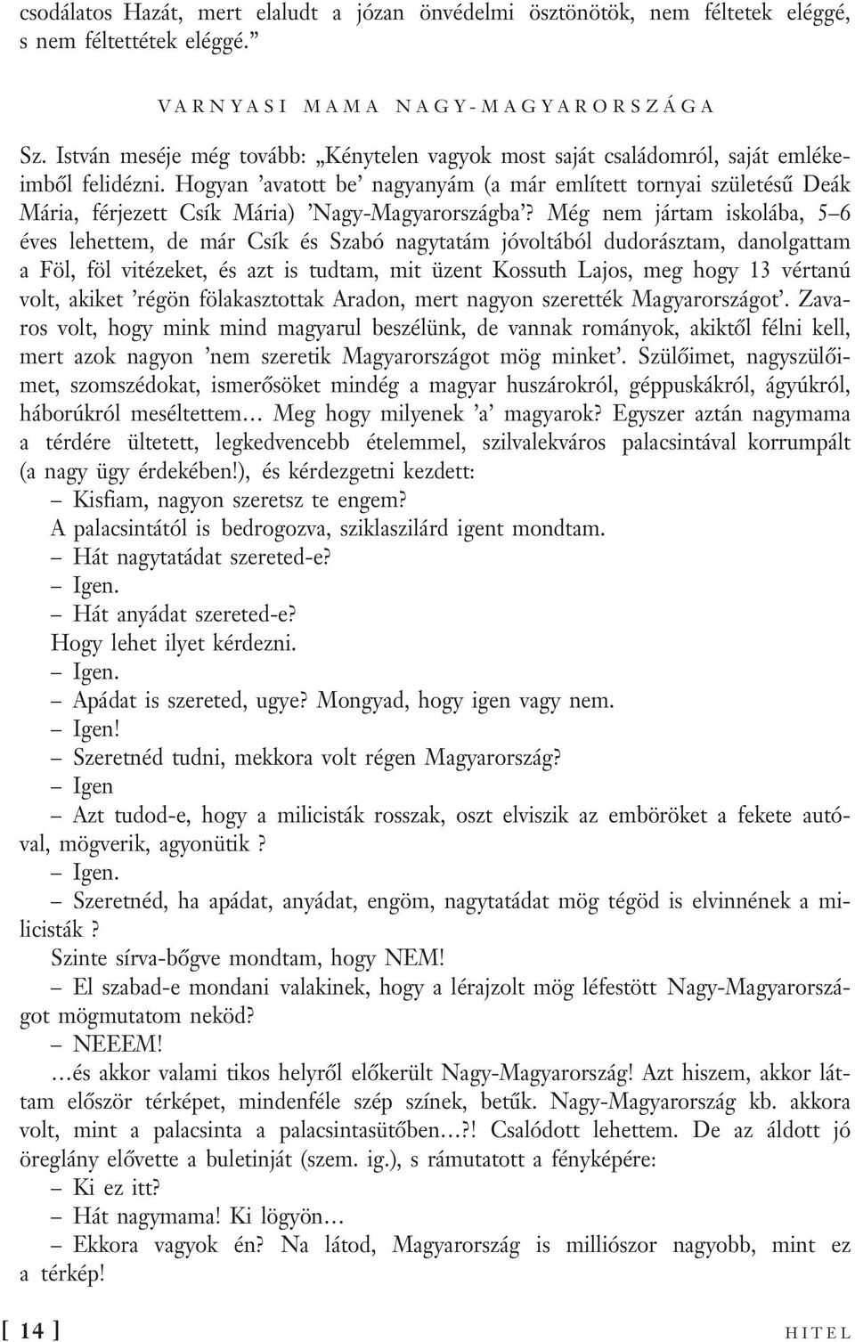 Hogyan avatott be nagyanyám (a már említett tornyai születésű Deák Mária, férjezett Csík Mária) Nagy-Magyarországba?