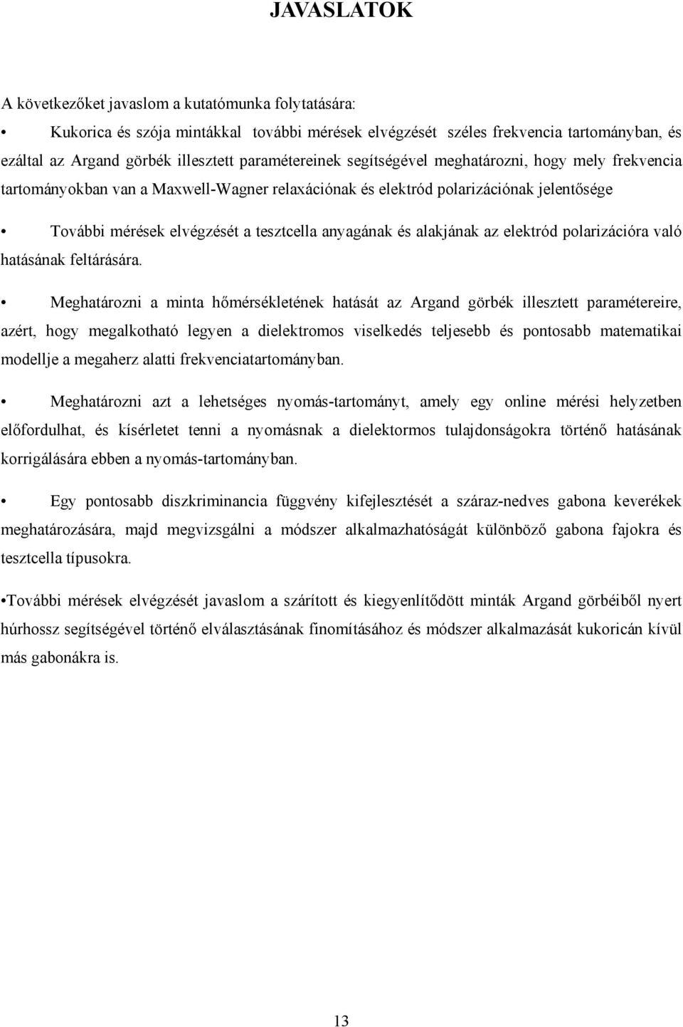anyagának és alakjának az elektród polarizációra való hatásának feltárására.