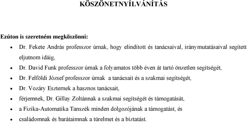 David Funk professzor úrnak a folyamatos több éven át tartó önzetlen segítségét, Dr.