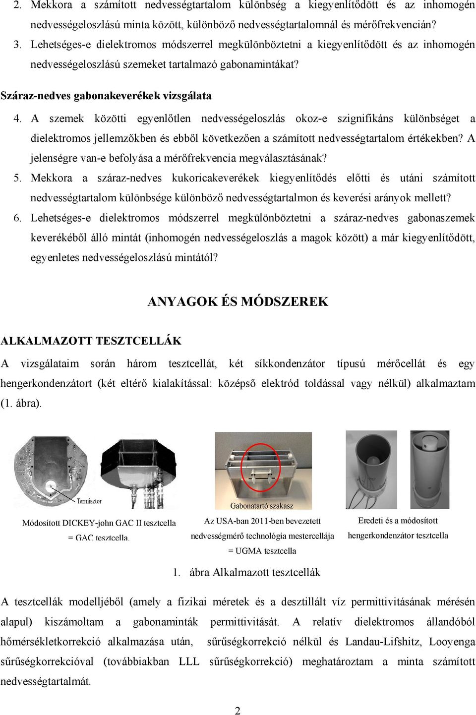 A szemek közötti egyenlőtlen nedvességeloszlás okoz-e szignifikáns különbséget a dielektromos jellemzőkben és ebből következően a számítottt nedvességtartalom értékekben?