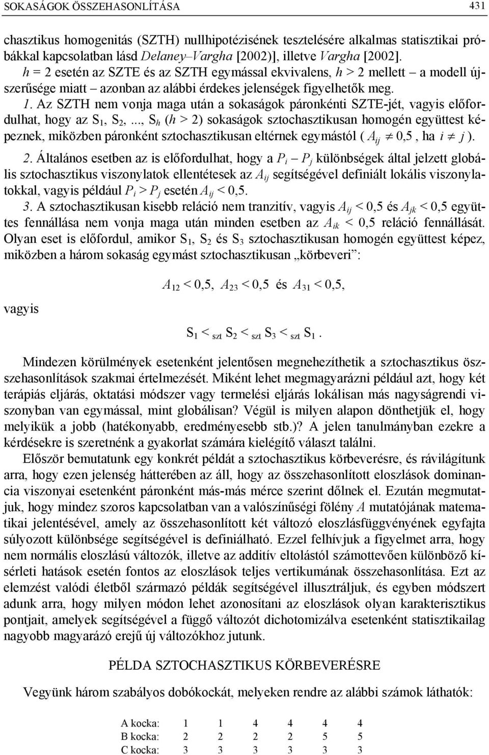 Az SZTH nem vonja maga után a sokaságok páronkénti SZTE-jét, vagyis előfordulhat, hogy az S 1, S 2,.