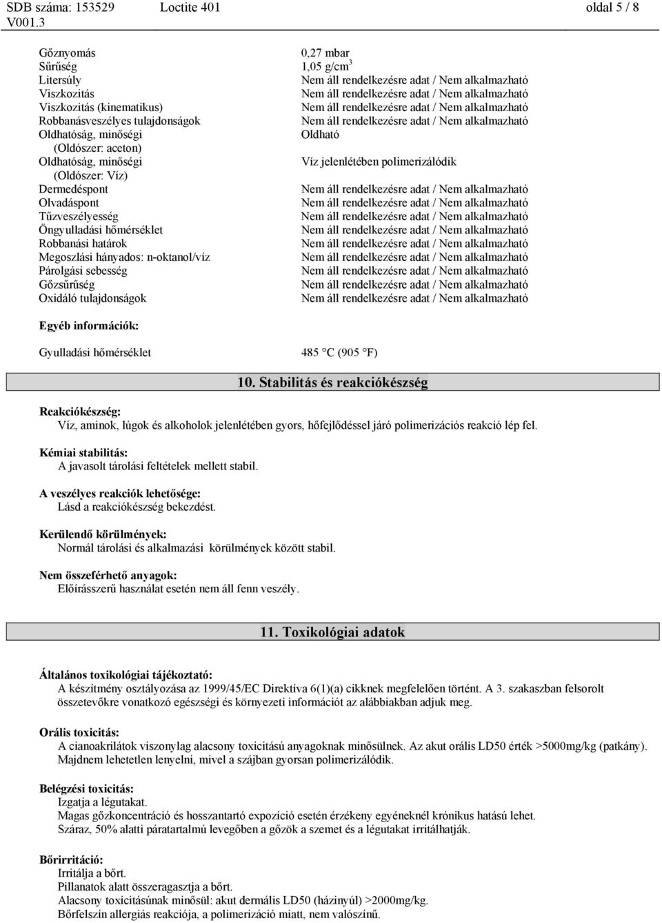 sebesség Gőzsűrűség Oxidáló tulajdonságok Egyéb információk: Gyulladási hőmérséklet 485 C (905 F) 10.