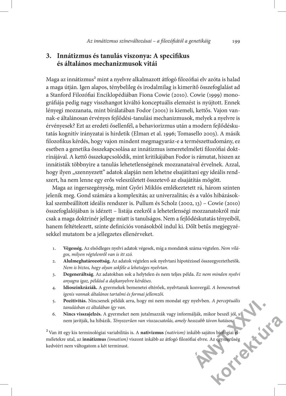 Igen alapos, ténybelileg és irodalmilag is kimerítő összefoglalást ad a Stanford Filozófiai Enciklopédiában Fiona Cowie (2010).