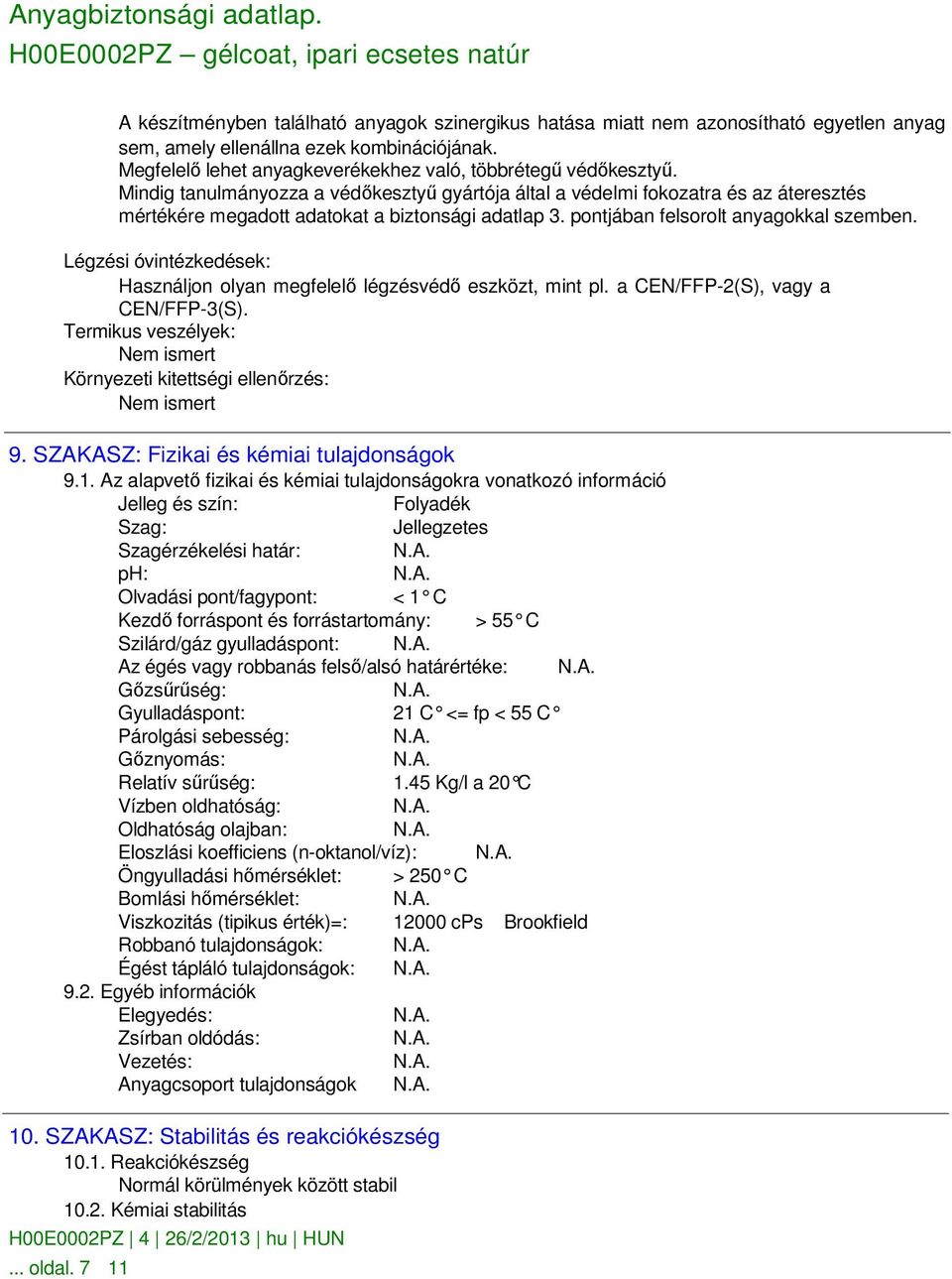 Légzési óvintézkedések: Használjon olyan megfelelı légzésvédı eszközt, mint pl. a CEN/FFP-2(S), vagy a CEN/FFP-3(S). Termikus veszélyek: Nem ismert Környezeti kitettségi ellenırzés: Nem ismert 9.