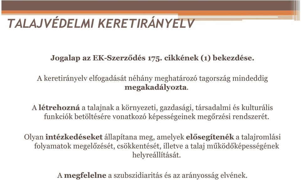 A létrehozná a talajnak a környezeti, gazdasági, társadalmi és kulturális funkciók betöltésére vonatkozó képességeinek megőrzési