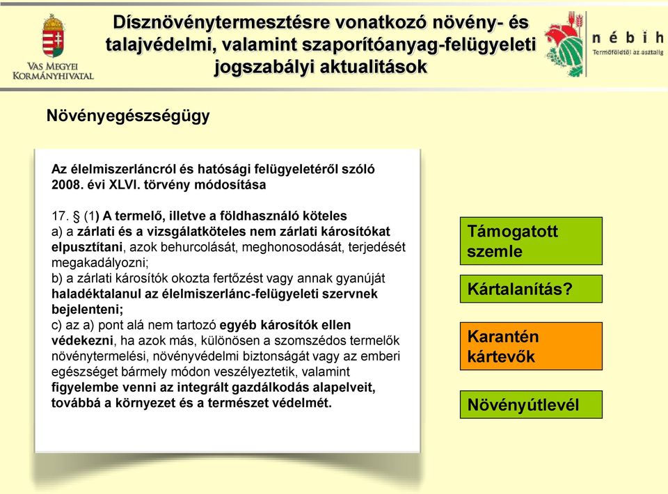 a számú zárlati melléklet: és a vizsgálatköteles Zárlati károsítók nem megtelepedésének, zárlati károsítókat illetve elpusztítani, továbbterjedésének azok behurcolását, megakadályozására