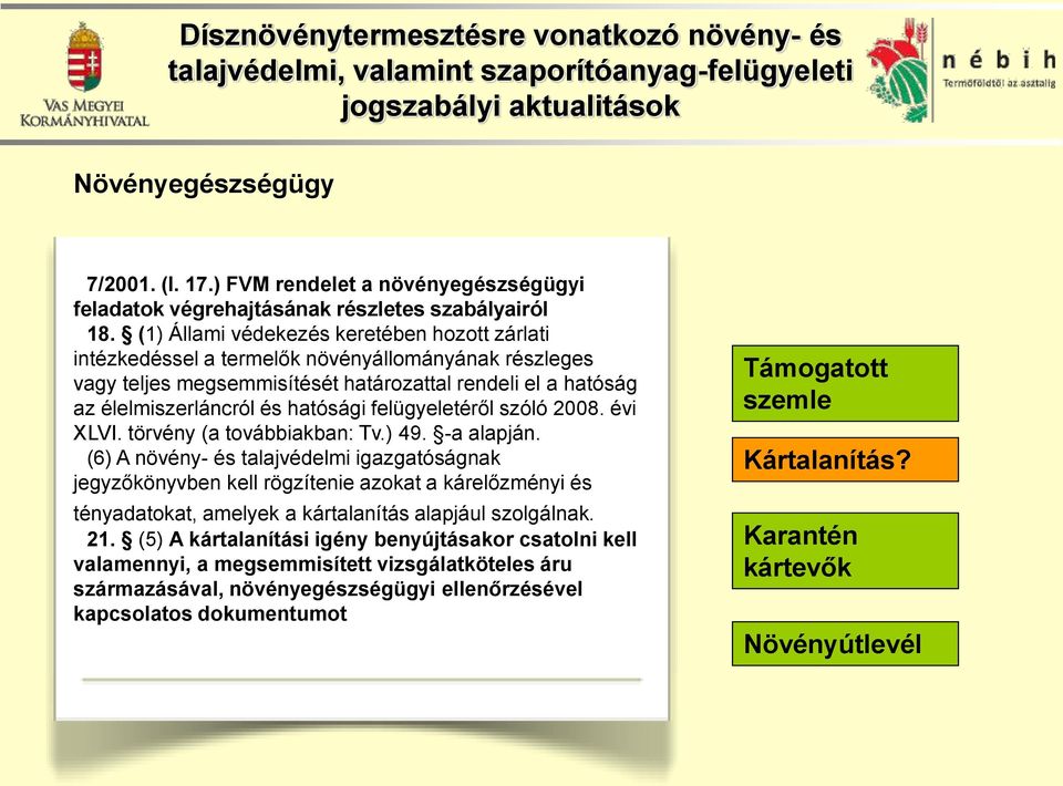 felügyeletéről szóló 2008. évi XLVI. törvény (a továbbiakban: Tv.) 49. -a alapján.