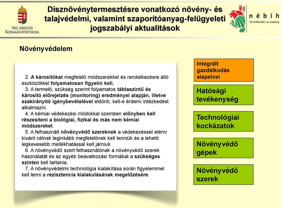 A megfelelő, termelő, szükség a kultúrnövény szerint folyamatos optimális fejlődését táblaszintű biztosító, és a károsítók előrejelzés elleni kompetícióját (monitoring) elősegítő eredményei