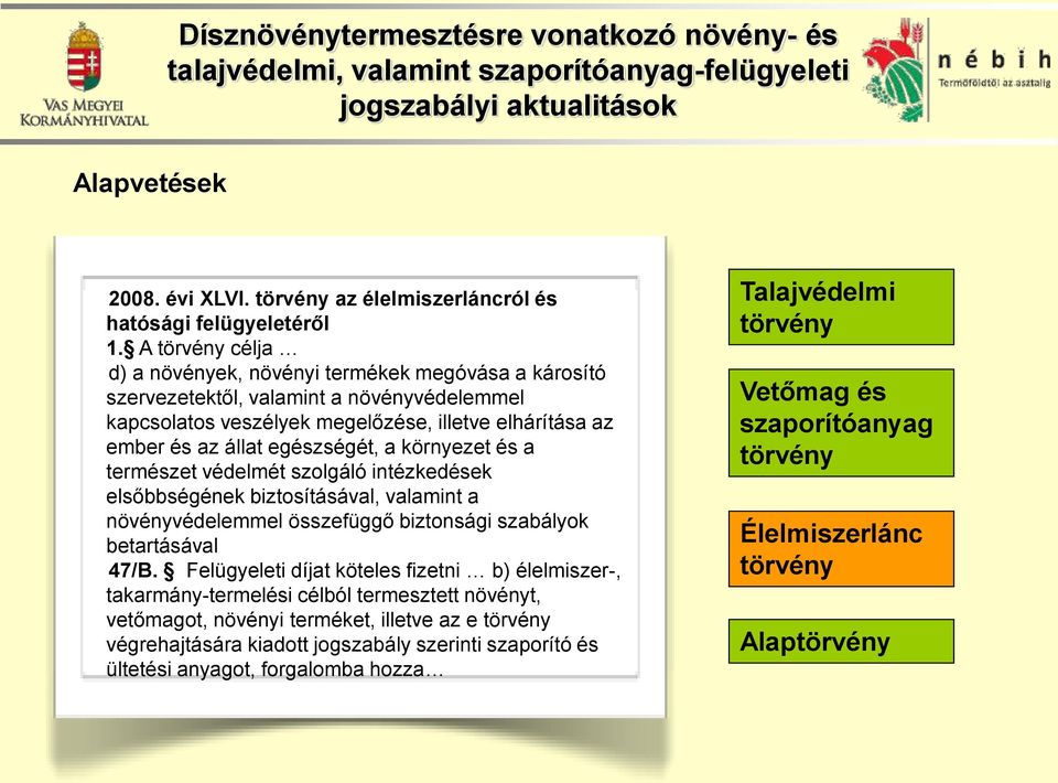 egészségét, a környezet és a természet védelmét szolgáló intézkedések elsőbbségének biztosításával, valamint a növényvédelemmel összefüggő biztonsági szabályok betartásával 47/B.