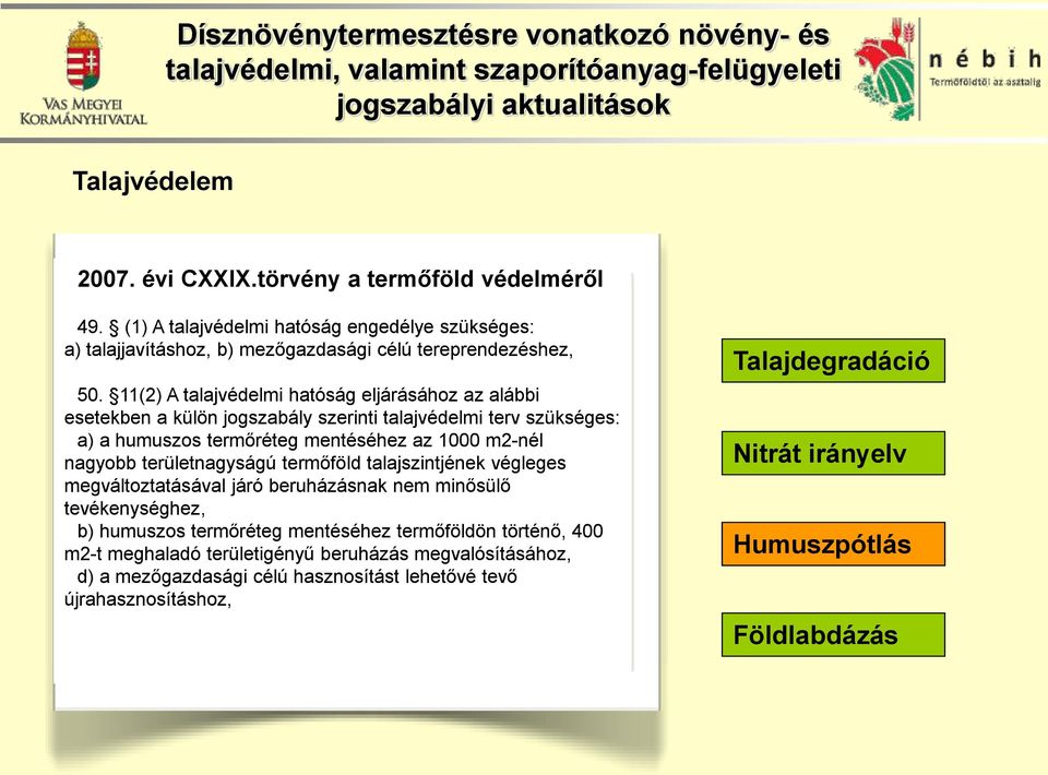 területnagyságú termőföld talajszintjének végleges megváltoztatásával járó beruházásnak nem minősülő tevékenységhez, b) humuszos termőréteg mentéséhez termőföldön történő, 400