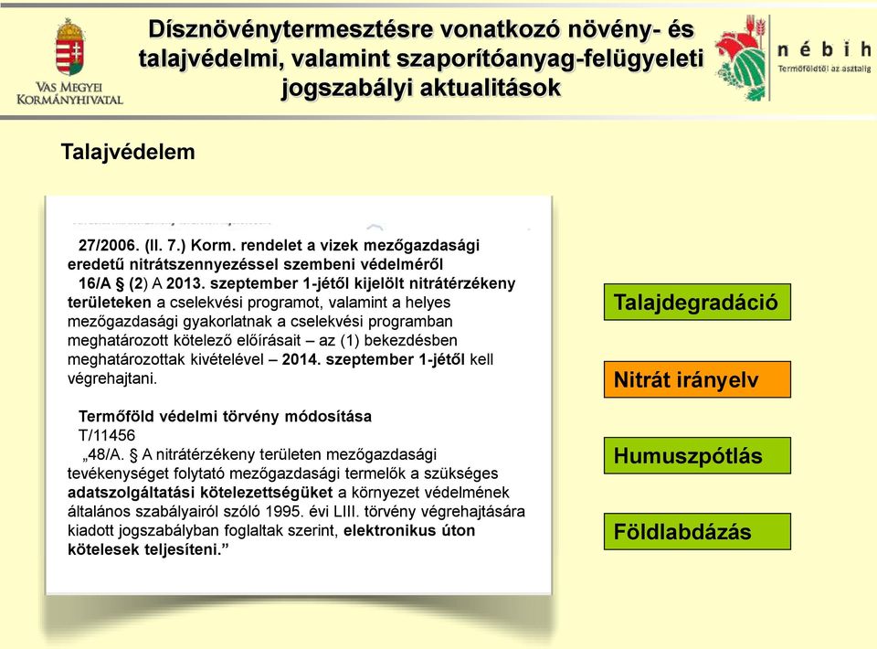 a 170 mezőgazdasági kg/ha értéket, gyakorlatnak a cselekvési programban meghatározott (2)Tilos kijuttatni kötelező trágyát előírásait október 31-től az (1) február bekezdésben 15-ig, meghatározottak