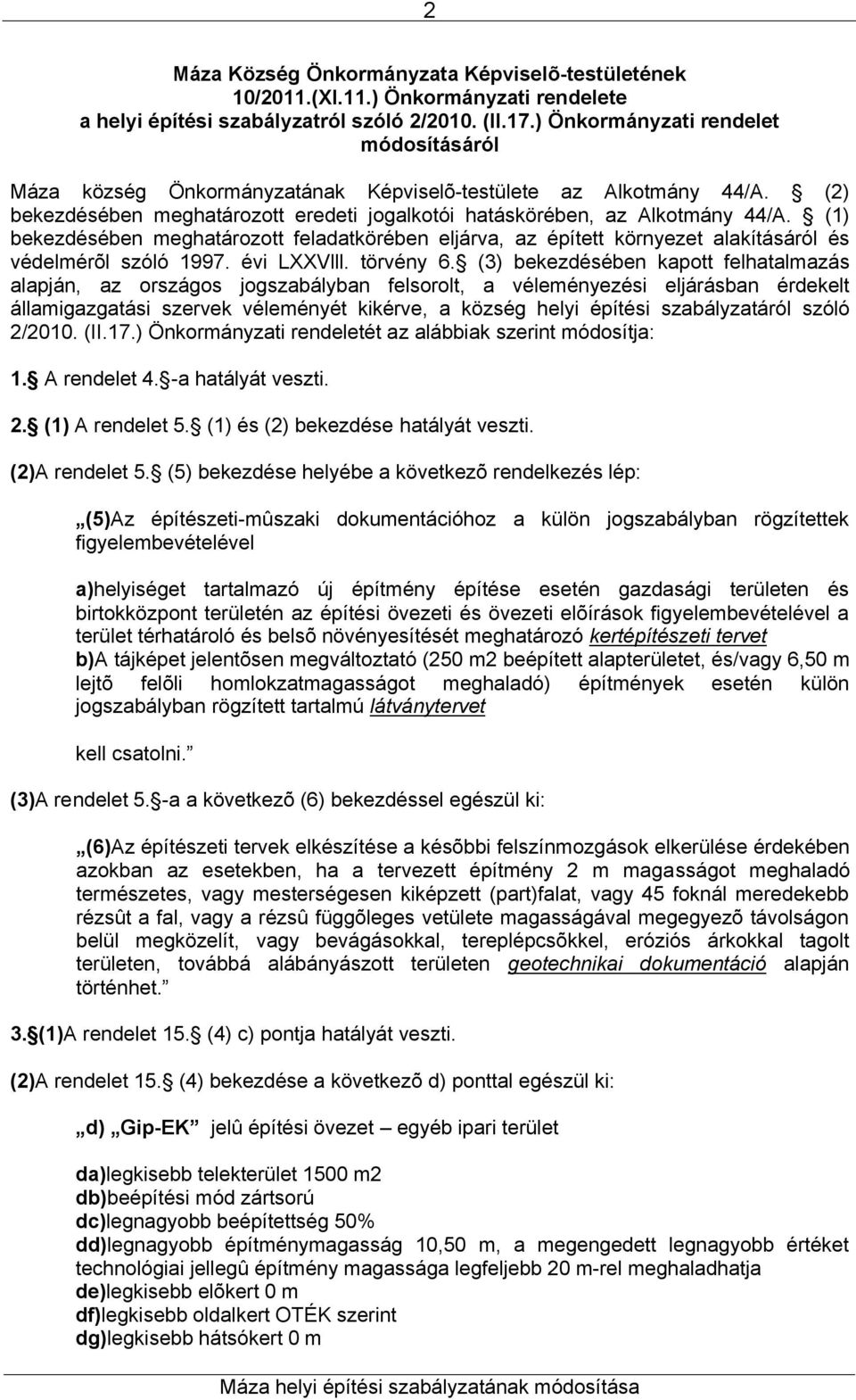 (1) bekezdésében meghatározott feladatkörében eljárva, az épített környezet alakításáról és védelmérõl szóló 1997. évi LXXVlll. törvény 6.