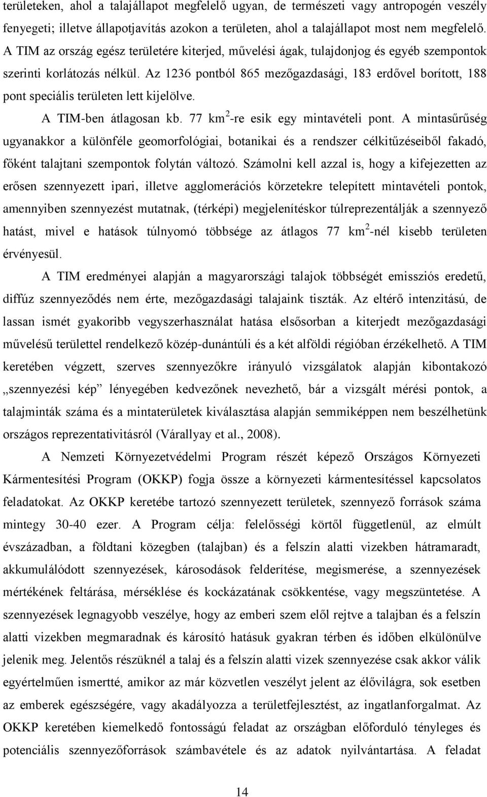 Az 1236 pontból 865 mezőgazdasági, 183 erdővel borított, 188 pont speciális területen lett kijelölve. A TIM-ben átlagosan kb. 77 km 2 -re esik egy mintavételi pont.