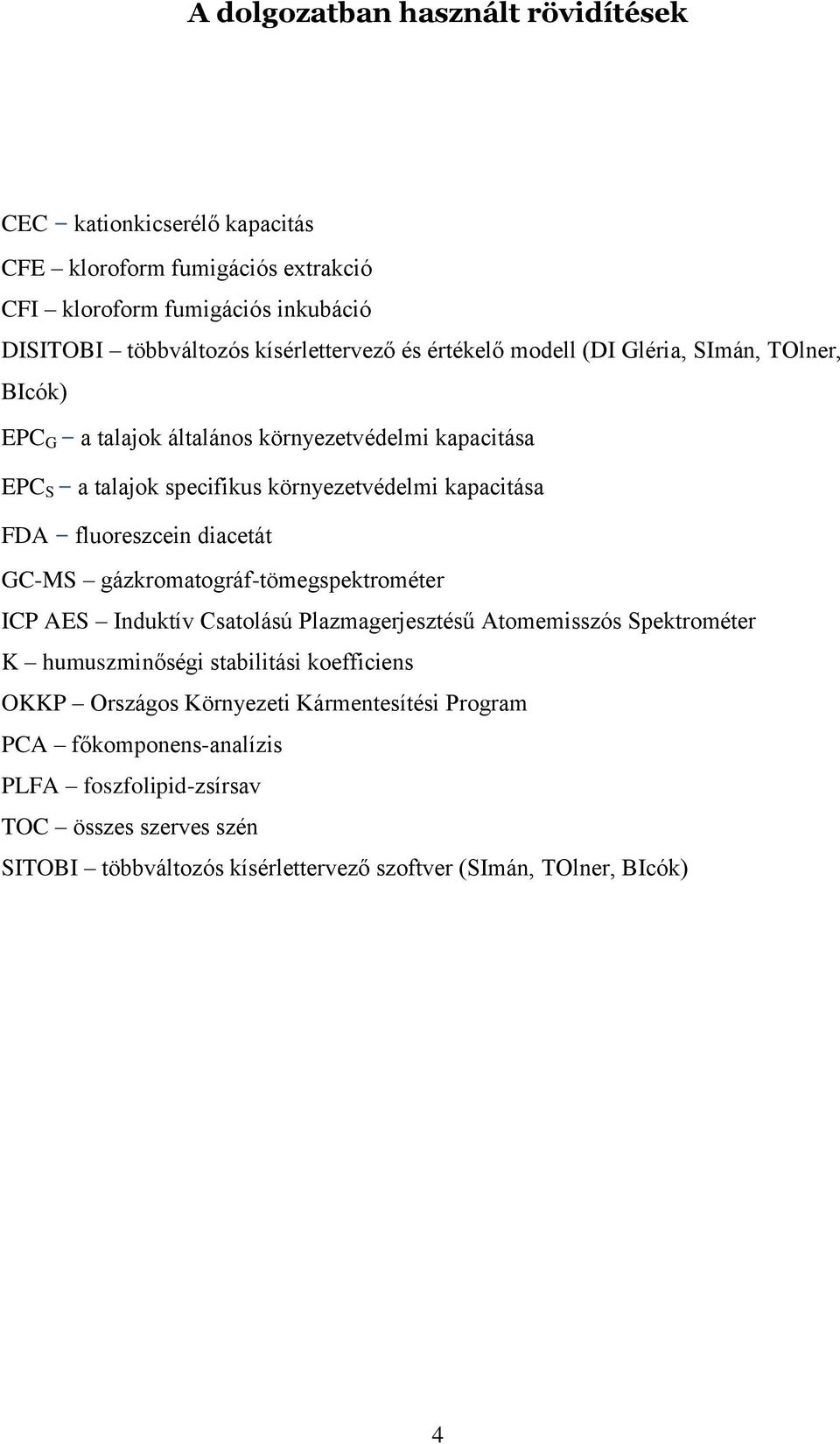 diacetát GC-MS gázkromatográf-tömegspektrométer ICP AES Induktív Csatolású Plazmagerjesztésű Atomemisszós Spektrométer K humuszminőségi stabilitási koefficiens OKKP Országos