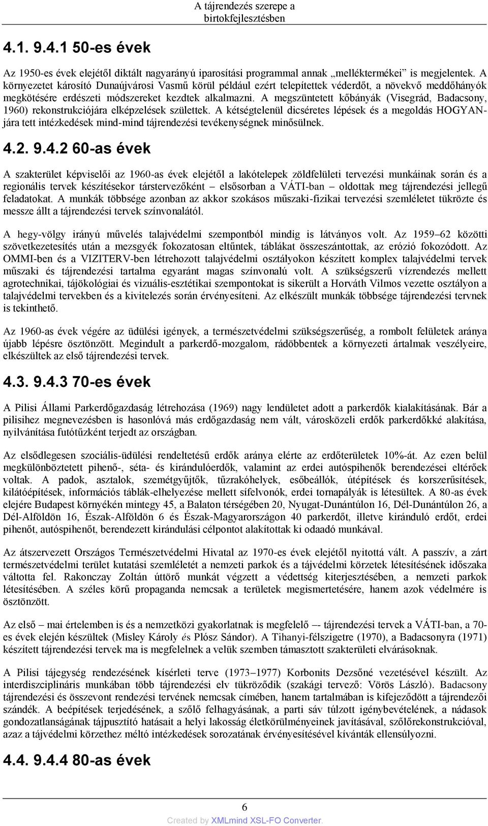 A megszüntetett kőbányák (Visegrád, Badacsony, 1960) rekonstrukciójára elképzelések születtek.