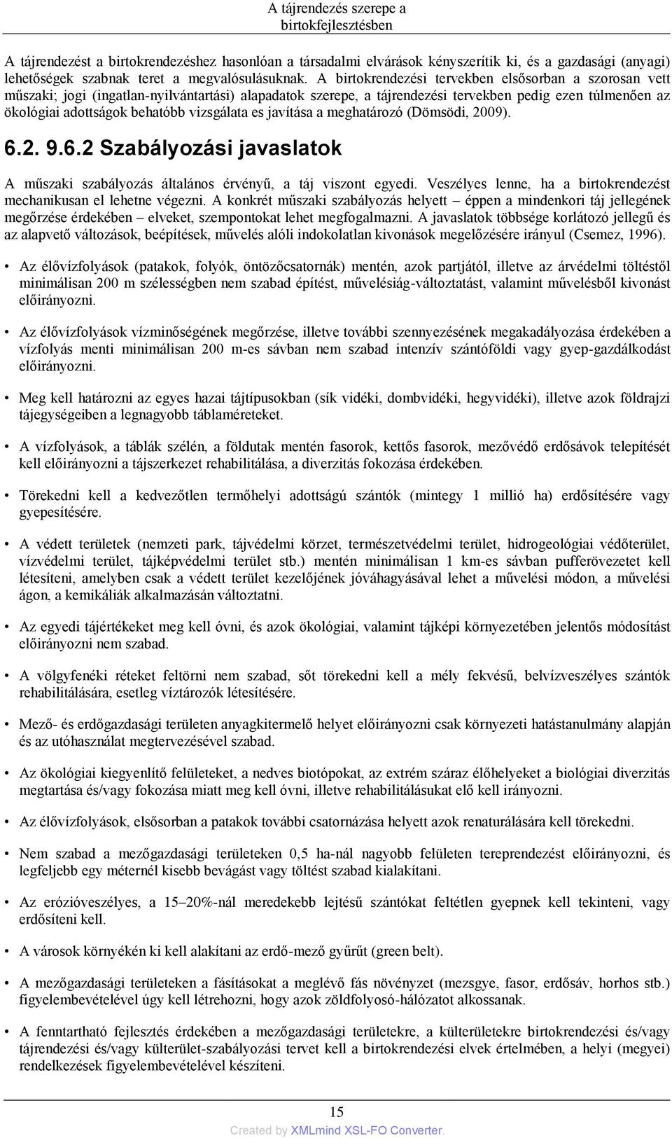 vizsgálata es javítása a meghatározó (Dömsödi, 2009). 6.2. 9.6.2 Szabályozási javaslatok A műszaki szabályozás általános érvényű, a táj viszont egyedi.