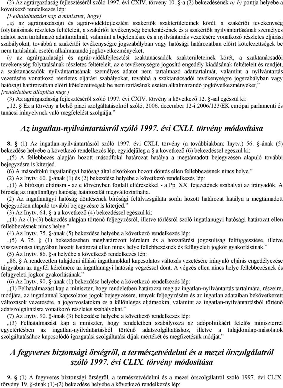 szakértői tevékenység folytatásának részletes feltételeit, a szakértői tevékenység bejelentésének és a szakértők nyilvántartásának személyes adatot nem tartalmazó adattartalmát, valamint a