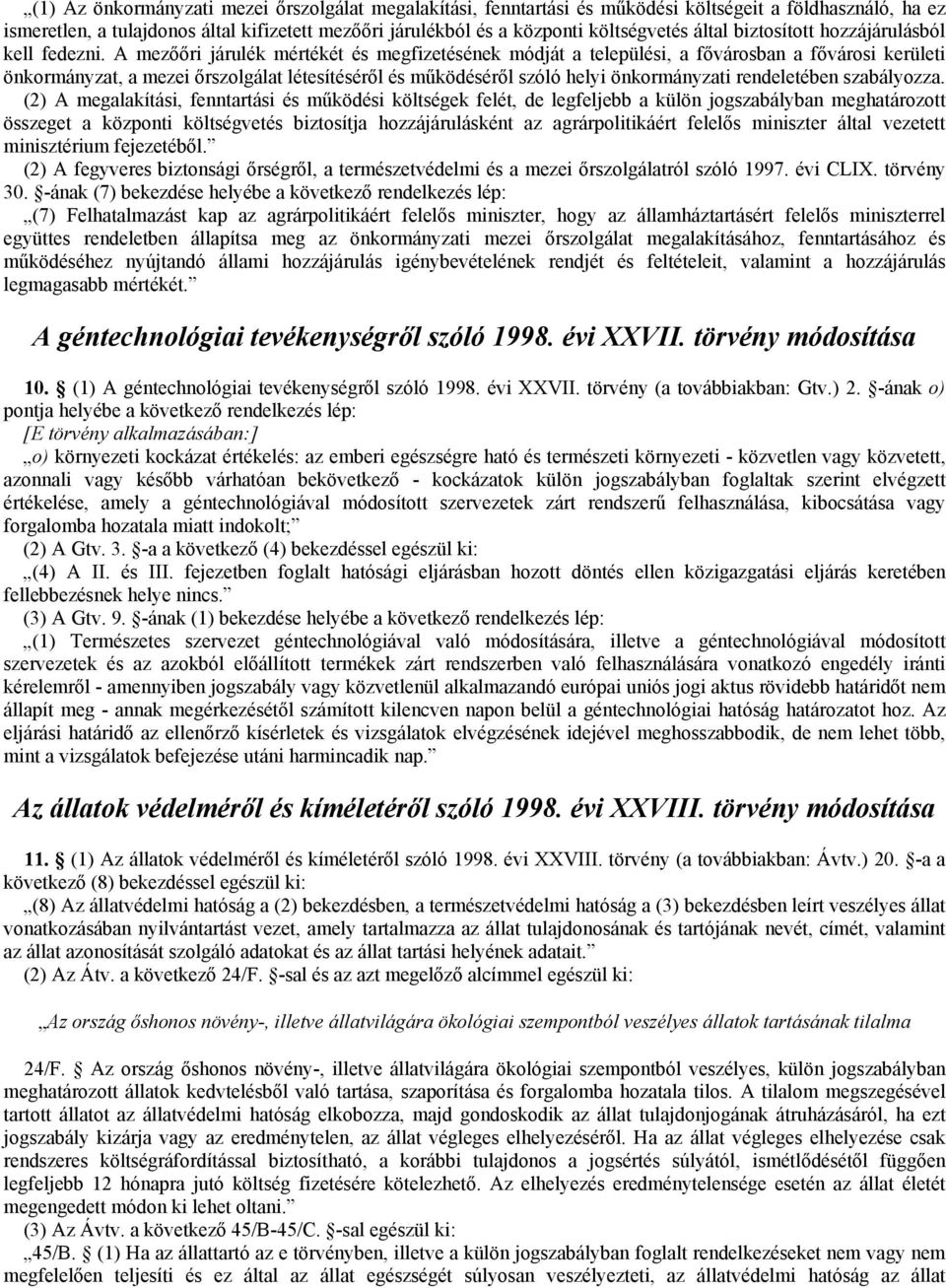 A mezőőri járulék mértékét és megfizetésének módját a települési, a fővárosban a fővárosi kerületi önkormányzat, a mezei őrszolgálat létesítéséről és működéséről szóló helyi önkormányzati