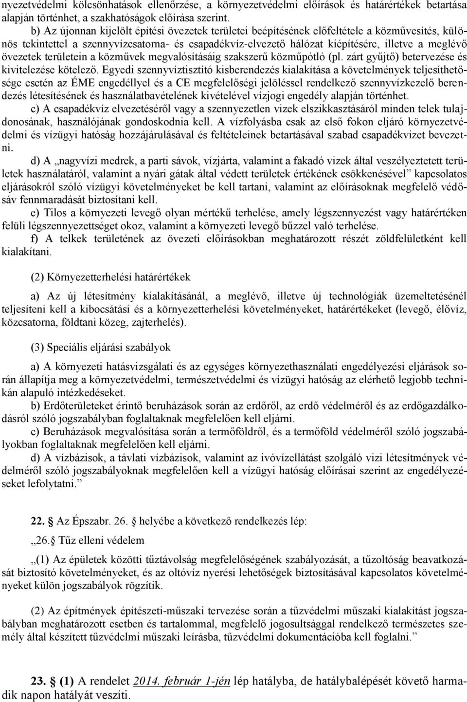 övezetek területein a közművek megvalósításáig szakszerű közműpótló (pl. zárt gyűjtő) betervezése és kivitelezése kötelező.