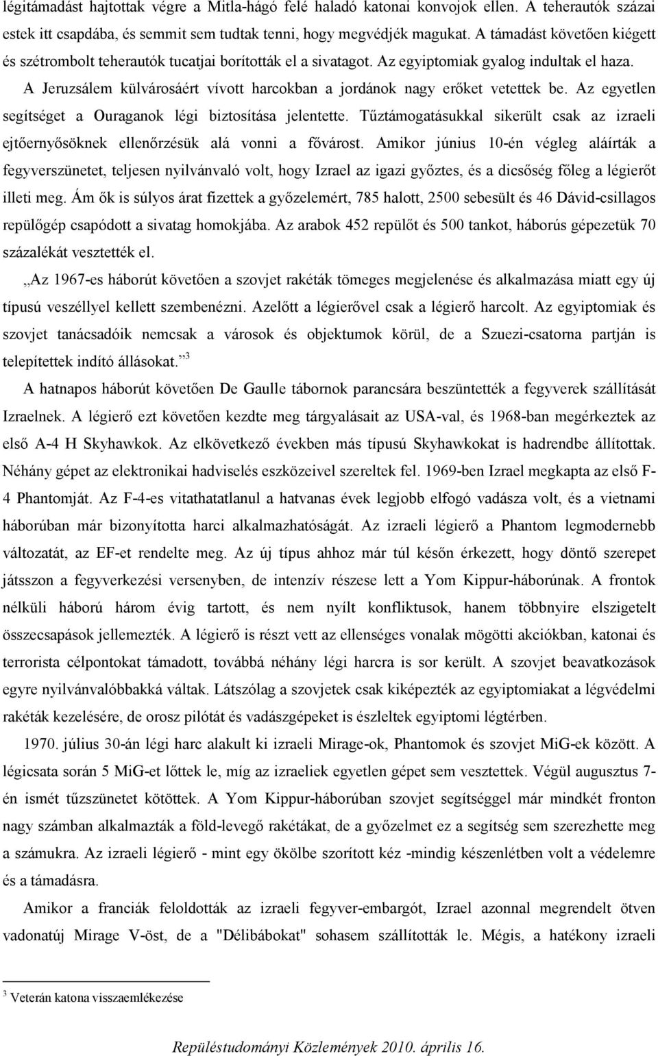 A Jeruzsálem külvárosáért vívott harcokban a jordánok nagy erőket vetettek be. Az egyetlen segítséget a Ouraganok légi biztosítása jelentette.