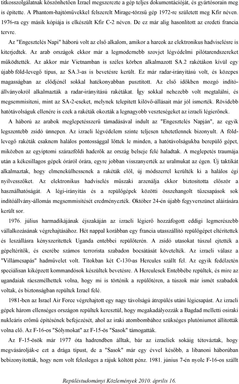 Az "Engesztelés Napi" háború volt az első alkalom, amikor a harcok az elektronikus hadviselésre is kiterjedtek.