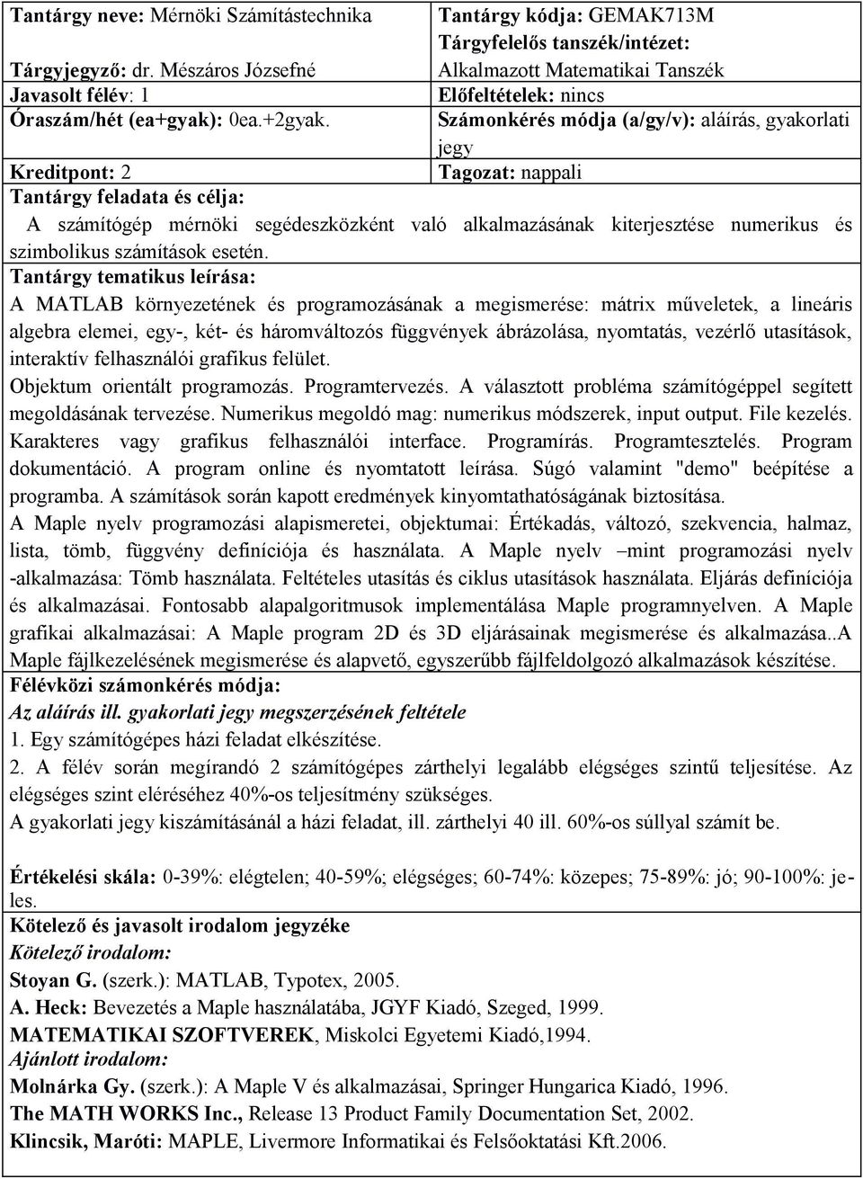 alkalmazásának kiterjesztése numerikus és szimbolikus számítások esetén.