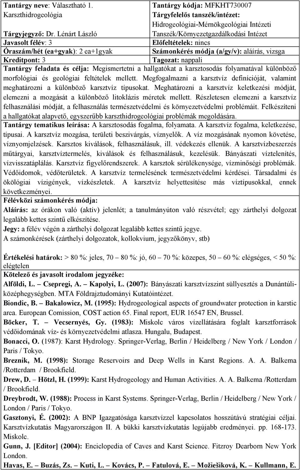 hallgatókat a karsztosodás folyamatával különböző morfológiai és geológiai feltételek mellett. Megfogalmazni a karsztvíz definícióját, valamint meghatározni a különböző karsztvíz típusokat.