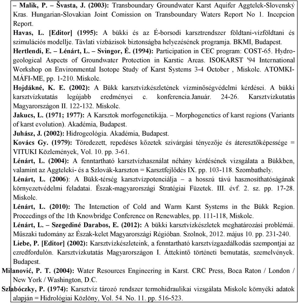 Svingor, É. (1994): Participation in CEC program: COST-65. Hydrogeological Aspects of Groundwater Protection in Karstic Areas.