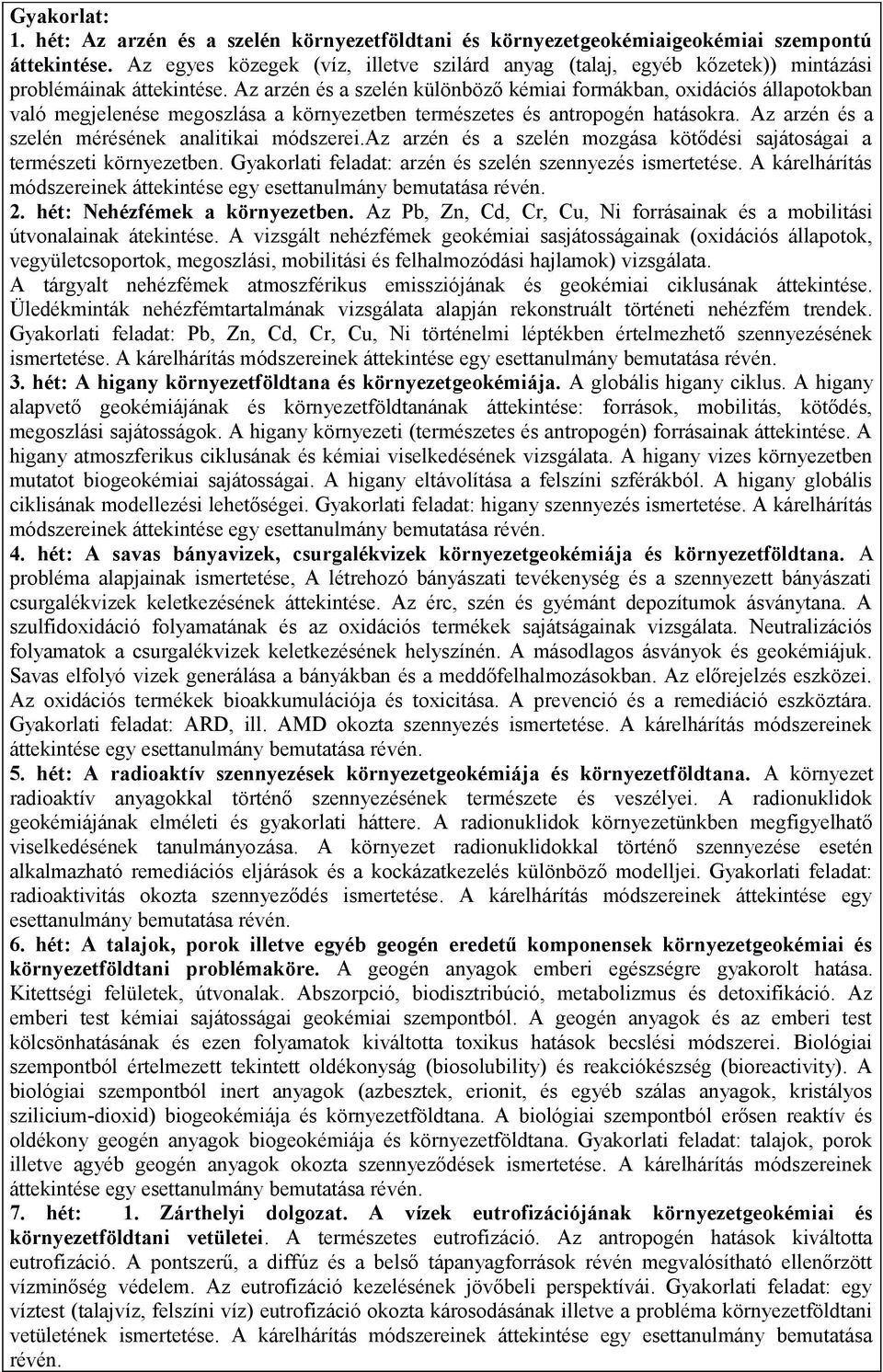 Az arzén és a szelén különböző kémiai formákban, oxidációs állapotokban való megjelenése megoszlása a környezetben természetes és antropogén hatásokra.