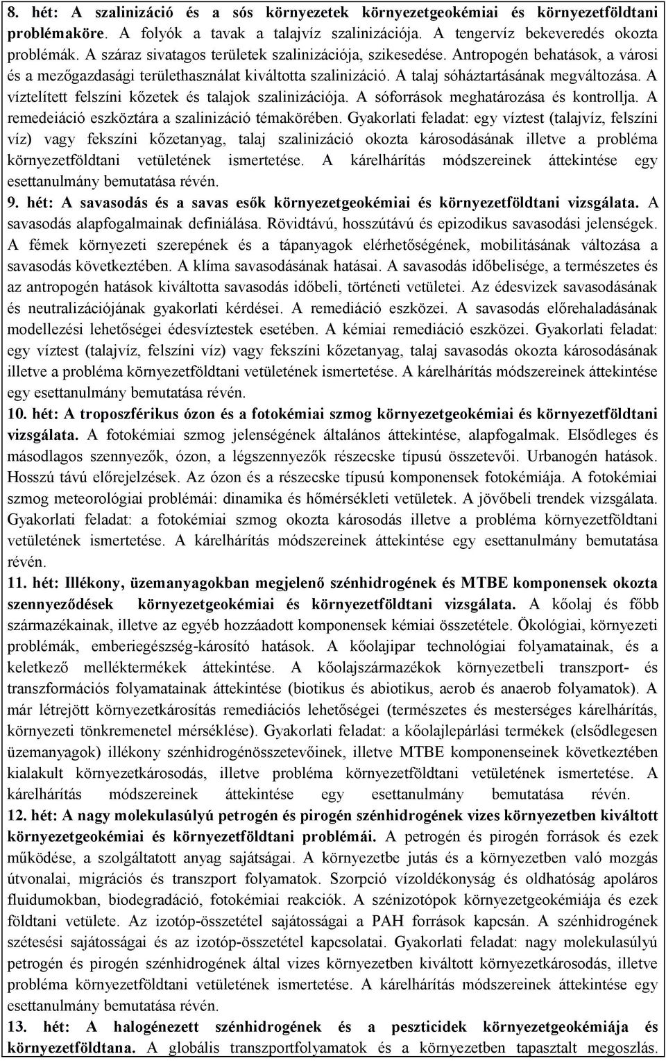 A víztelített felszíni kőzetek és talajok szalinizációja. A sóforrások meghatározása és kontrollja. A remedeiáció eszköztára a szalinizáció témakörében.