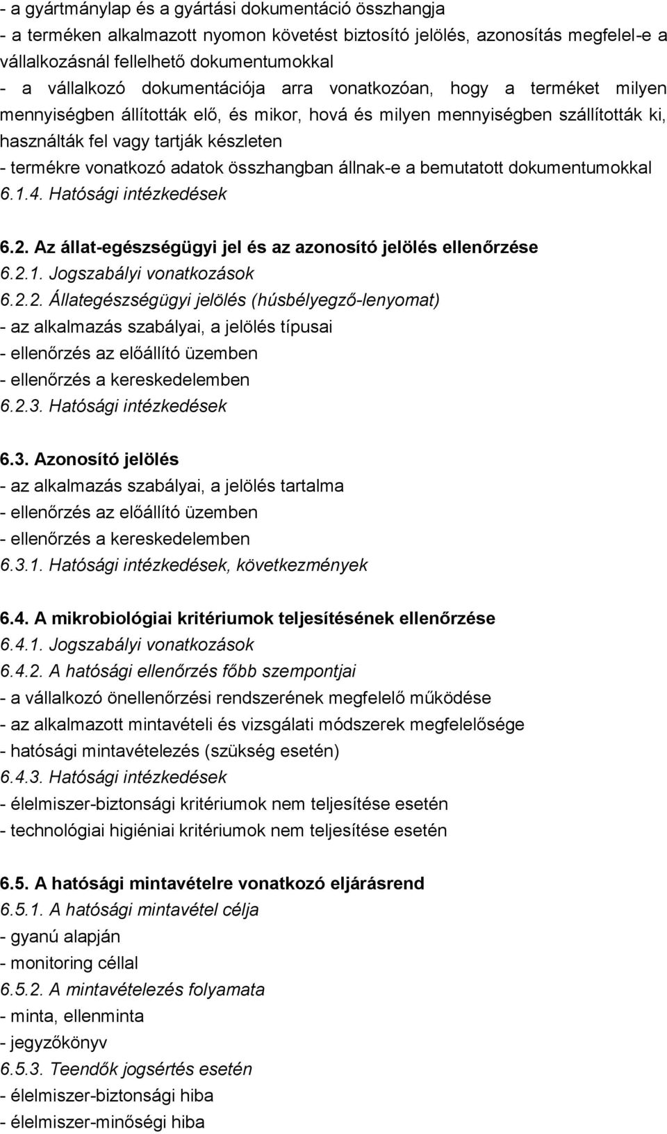 adatok összhangban állnak-e a bemutatott dokumentumokkal 6.1.4. Hatósági intézkedések 6.2.