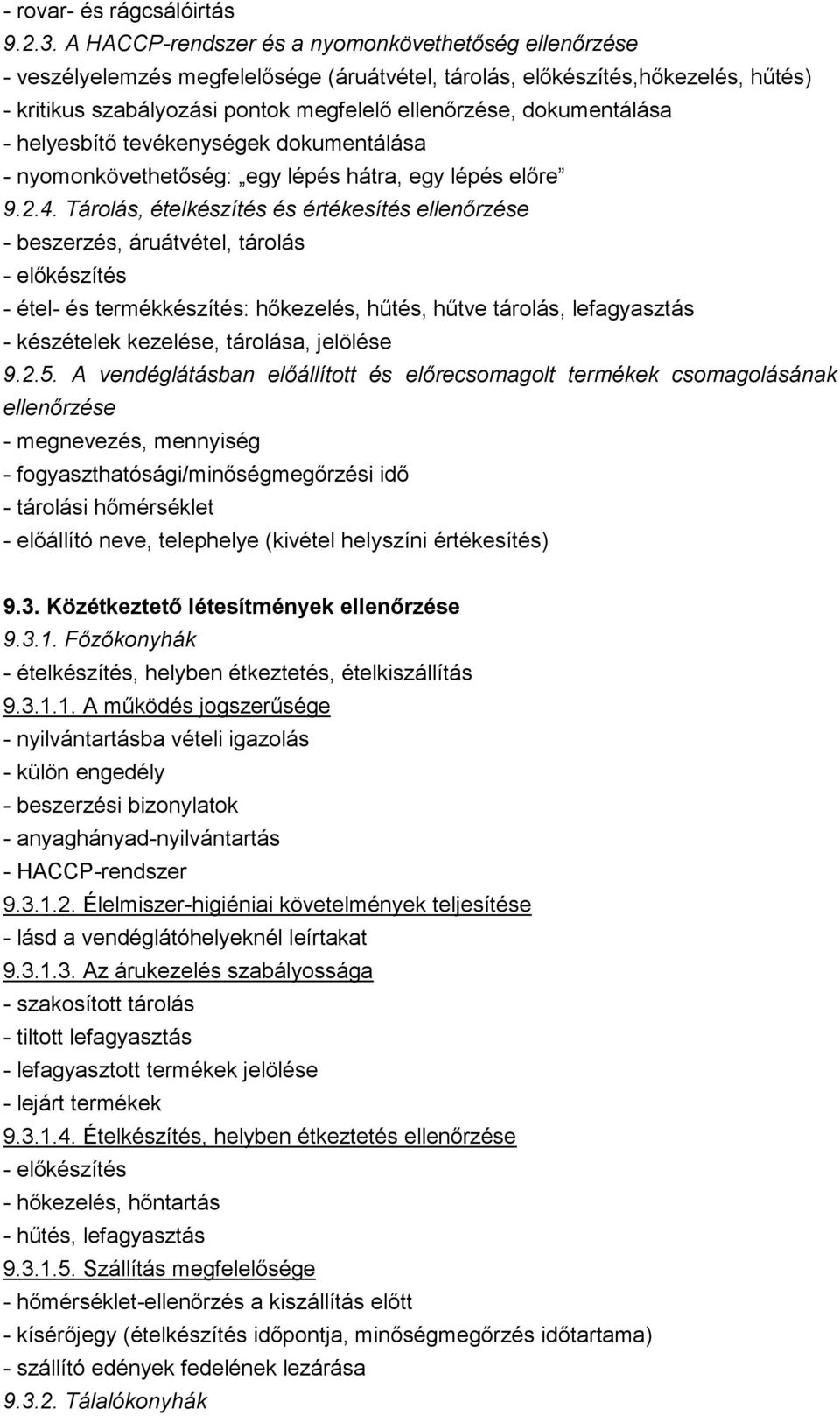 dokumentálása - helyesbítő tevékenységek dokumentálása - nyomonkövethetőség: egy lépés hátra, egy lépés előre 9.2.4.